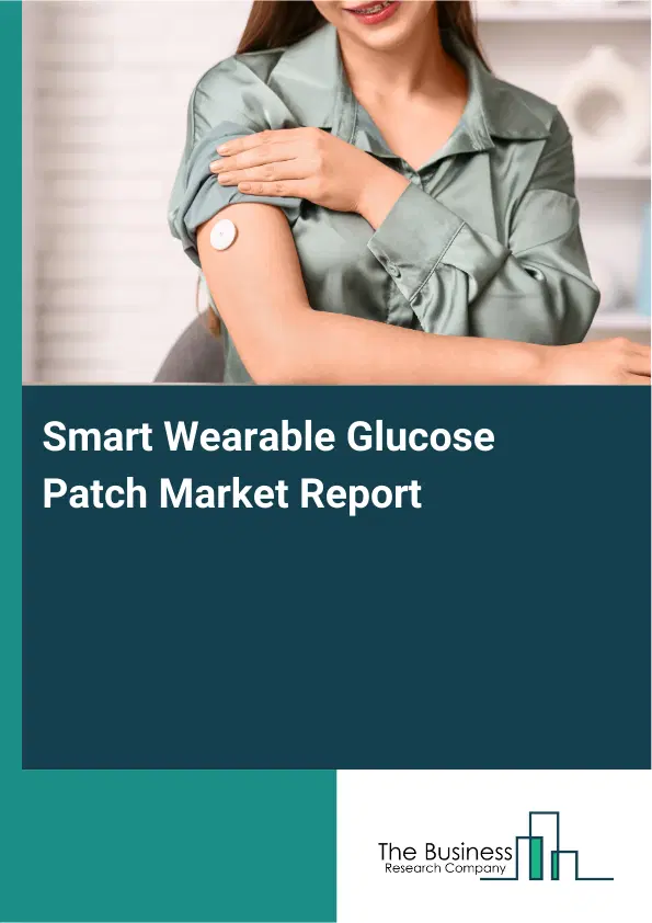 Smart Wearable Glucose Patch Market Report 2026 Smart Wearable Glucose Patch Market Report 2026