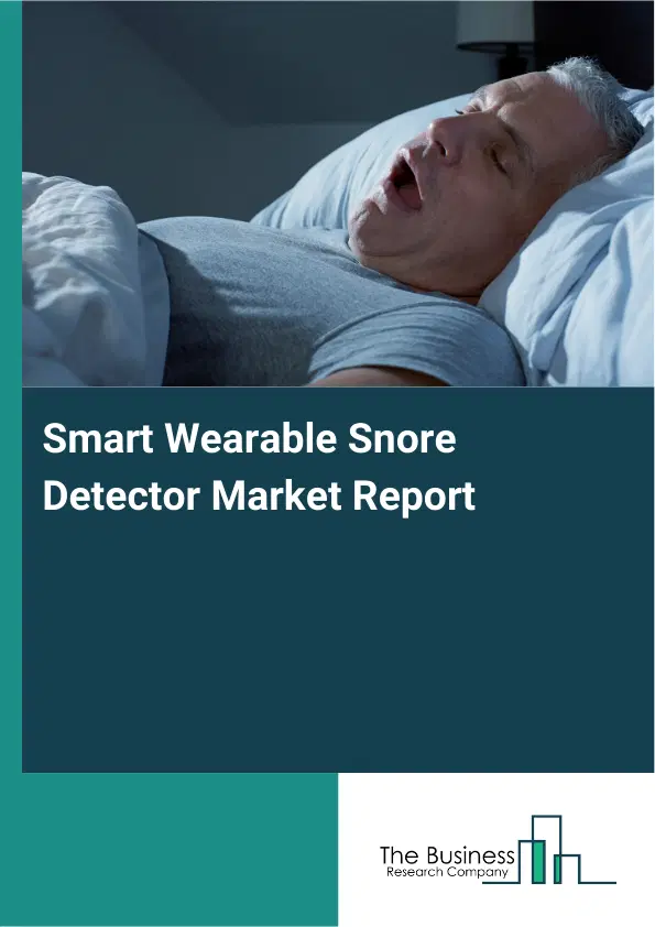 Smart Wearable Snore Detector Market Report 2026 Smart Wearable Snore Detector Market Report 2026