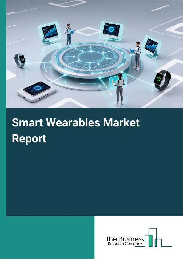 Global Smart Wearables Market Report 2026 Global Smart Wearables Market Report 2026