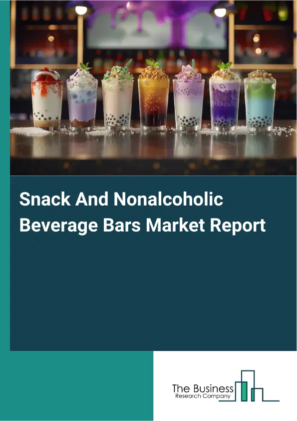 Snack And Nonalcoholic Beverage Bars Market Report 2026 Snack And Nonalcoholic Beverage Bars Market Report 2026