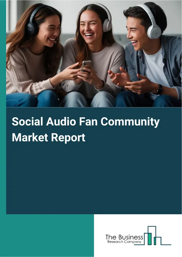 Social Audio Fan Community Market Report 2026 Social Audio Fan Community Market Report 2026