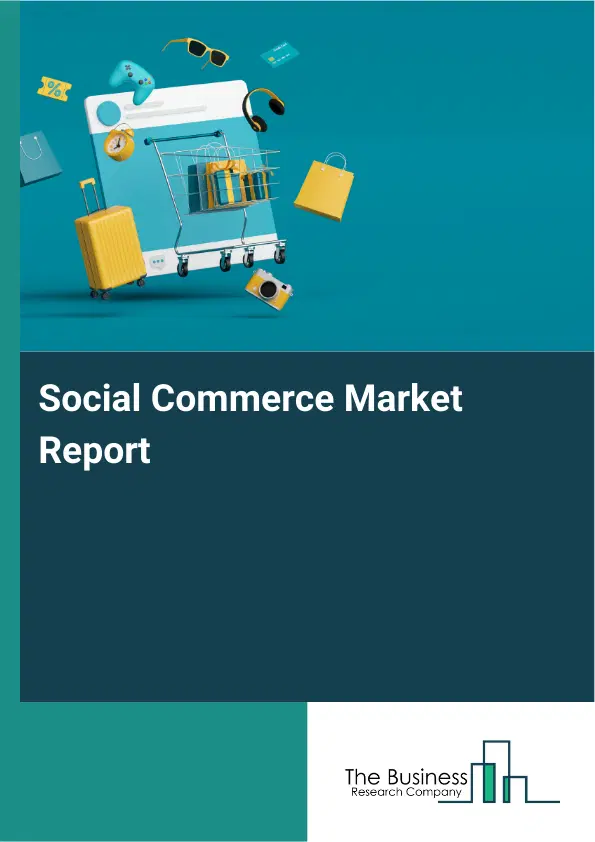 Global Social Commerce Market Report 2026 Global Social Commerce Market Report 2026