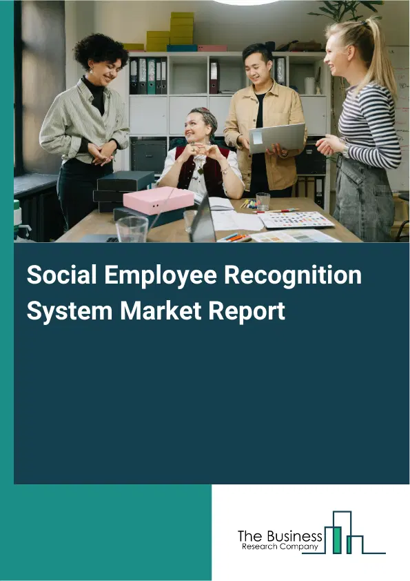 Social Employee Recognition System Market Report 2026 Social Employee Recognition System Market Report 2026