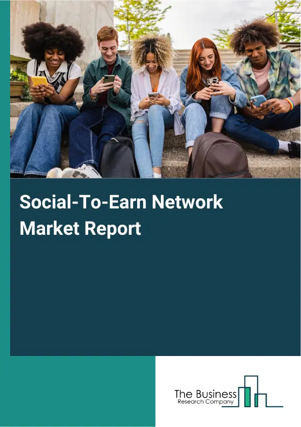 Social-To-Earn Network Market Report 2026 Social-To-Earn Network Market Report 2026