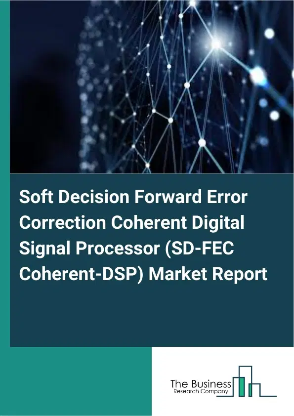 Soft Decision Forward Error Correction Coherent Digital Signal Processor (SD-FEC Coherent-DSP) Market Report 2026 Soft Decision Forward Error Correction Coherent Digital Signal Processor (SD-FEC Coherent-DSP) Market Report 2026