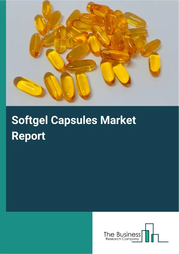 Global Softgel Capsules Market Report 2026 Global Softgel Capsules Market Report 2026