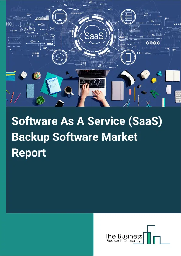 Software As A Service (SaaS) Backup Software Market Report 2026 Software As A Service (SaaS) Backup Software Market Report 2026