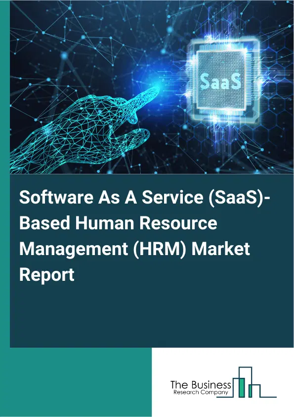Software As A Service (SaaS)-Based Human Resource Management (HRM) Market Report 2026 Software As A Service (SaaS)-Based Human Resource Management (HRM) Market Report 2026