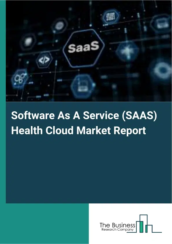 Software As A Service (SAAS) Health Cloud Market Report 2026 Software As A Service (SAAS) Health Cloud Market Report 2026