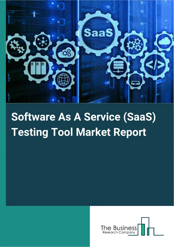 Software As A Service (SaaS) Testing Tool Market Report 2026 Software As A Service (SaaS) Testing Tool Market Report 2026
