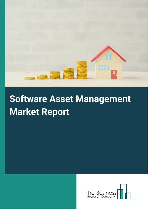 Software Asset Management Market Report 2026 Software Asset Management Market Report 2026