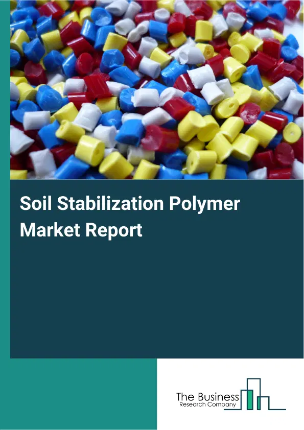 Soil Stabilization Polymer Market Report 2026 Soil Stabilization Polymer Market Report 2026