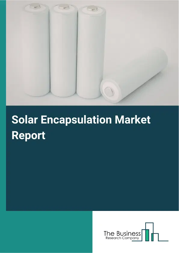 Solar Encapsulation Market Report 2026 Solar Encapsulation Market Report 2026