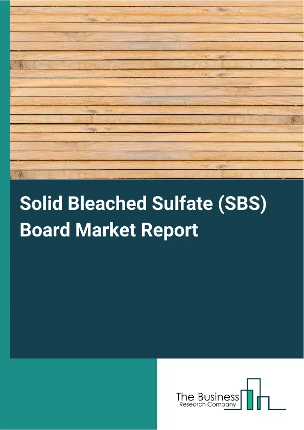 Solid Bleached Sulfate (SBS) Board Market Report 2026 Solid Bleached Sulfate (SBS) Board Market Report 2026