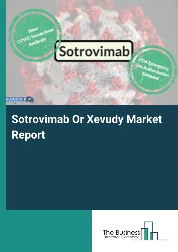 Sotrovimab Or Xevudy Market Report 2026 Sotrovimab Or Xevudy Market Report 2026