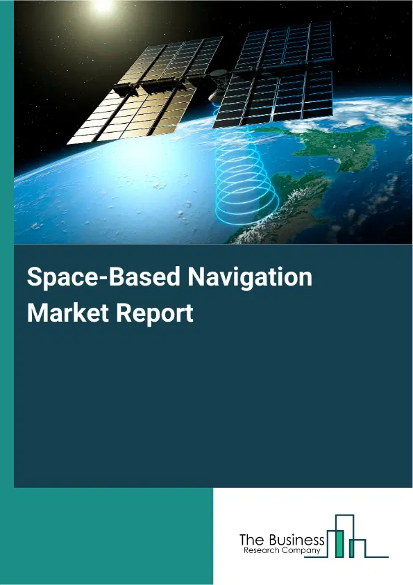 Space-Based Navigation Market Report 2026 Space-Based Navigation Market Report 2026