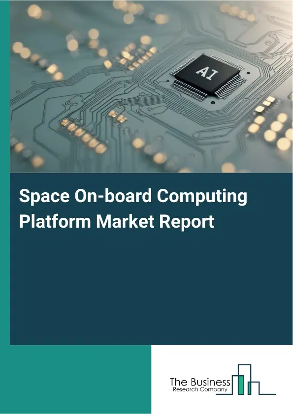 Space On-board Computing Platform Market Report 2026 Space On-board Computing Platform Market Report 2026