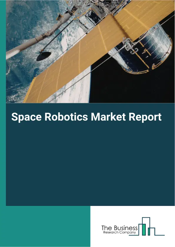 Global Space Robotics Market Report 2026 Global Space Robotics Market Report 2026