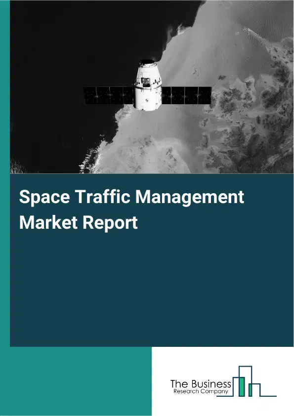 Global Space Traffic Management Market Report 2026 Global Space Traffic Management Market Report 2026