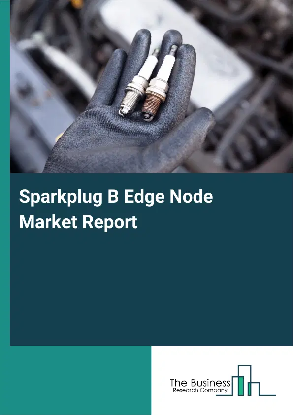 Sparkplug B Edge Node Market Report 2026 Sparkplug B Edge Node Market Report 2026