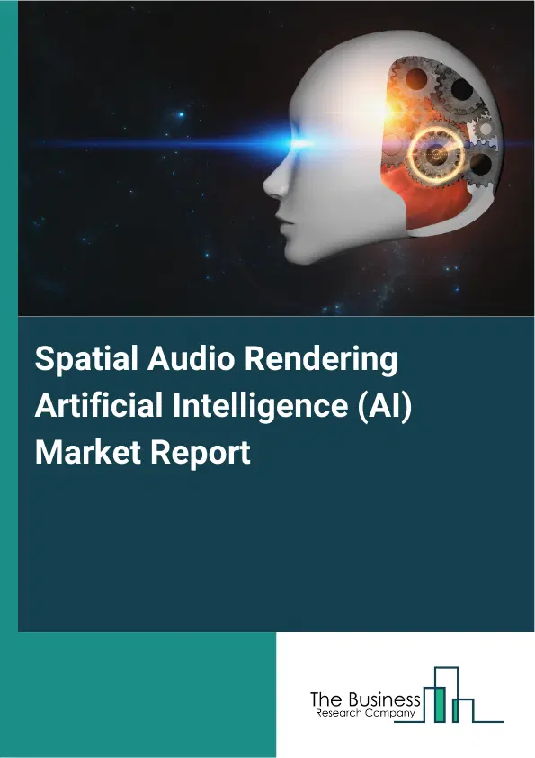 Spatial Audio Rendering Artificial Intelligence (AI) Market Report 2026 Spatial Audio Rendering Artificial Intelligence (AI) Market Report 2026