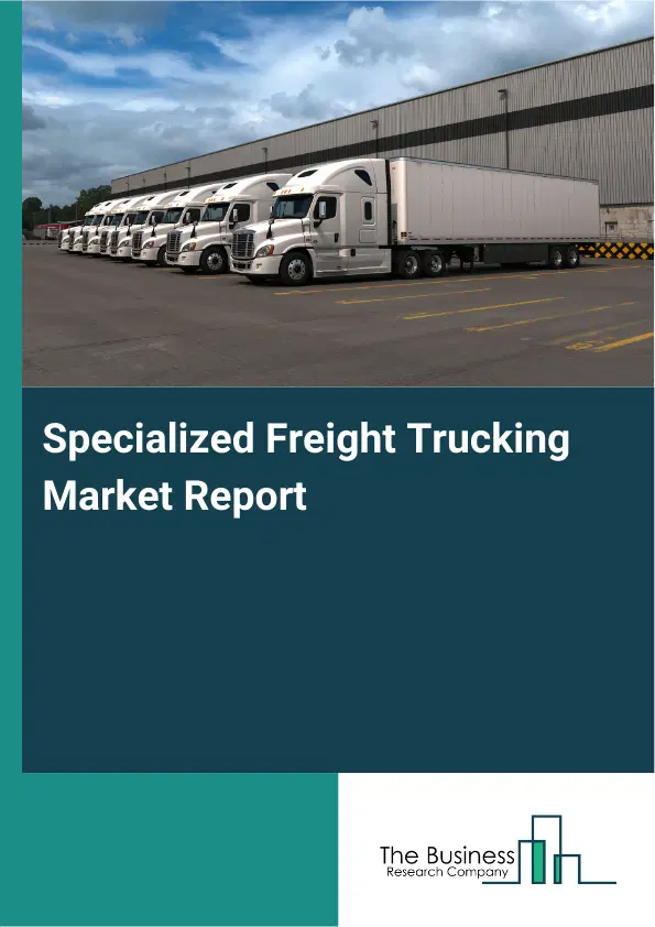Specialized Freight Trucking Market Report 2026 Specialized Freight Trucking Market Report 2026