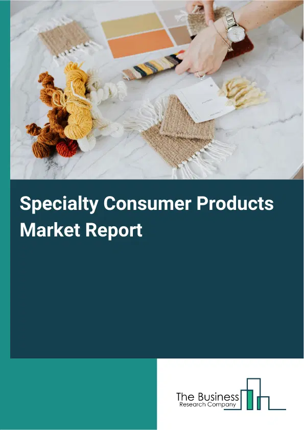 Specialty Consumer Products Market Report 2026 Specialty Consumer Products Market Report 2026