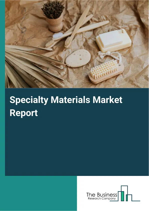 Specialty Materials Market Report 2026 Specialty Materials Market Report 2026