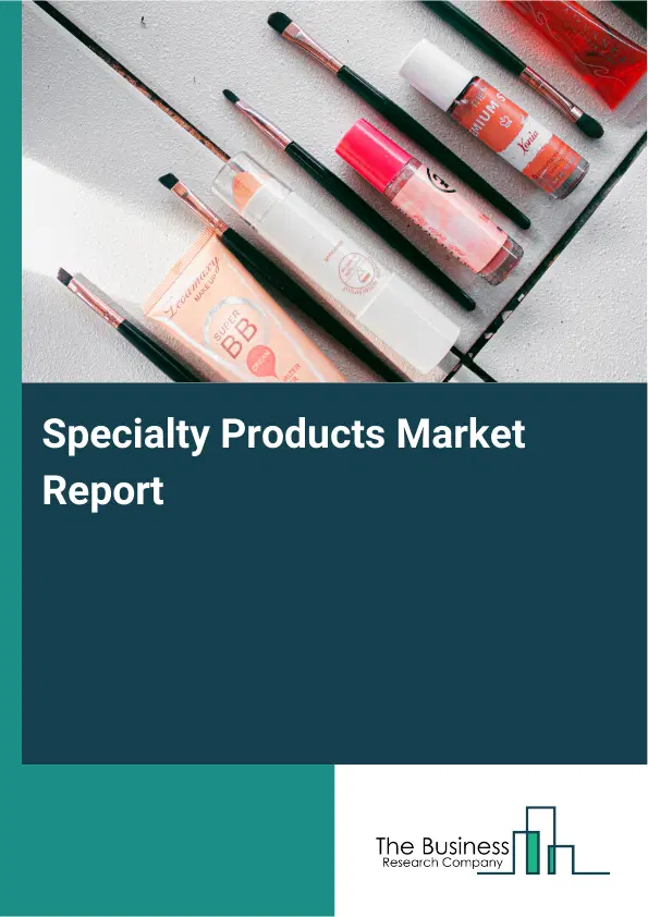 Specialty Products Market Report 2026 Specialty Products Market Report 2026
