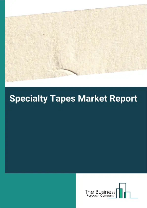 Specialty Tapes Market Report 2026 Specialty Tapes Market Report 2026