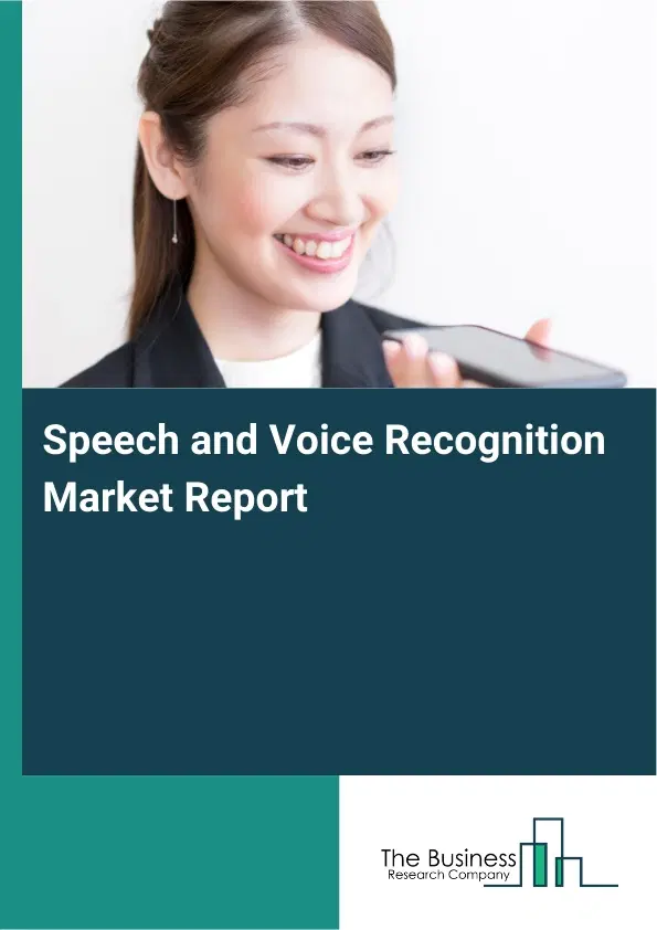 Speech and Voice Recognition Market Report 2026 Speech and Voice Recognition Market Report 2026