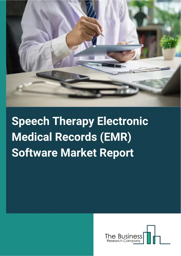 Speech Therapy Electronic Medical Records (EMR) Software Market Report 2026 Speech Therapy Electronic Medical Records (EMR) Software Market Report 2026