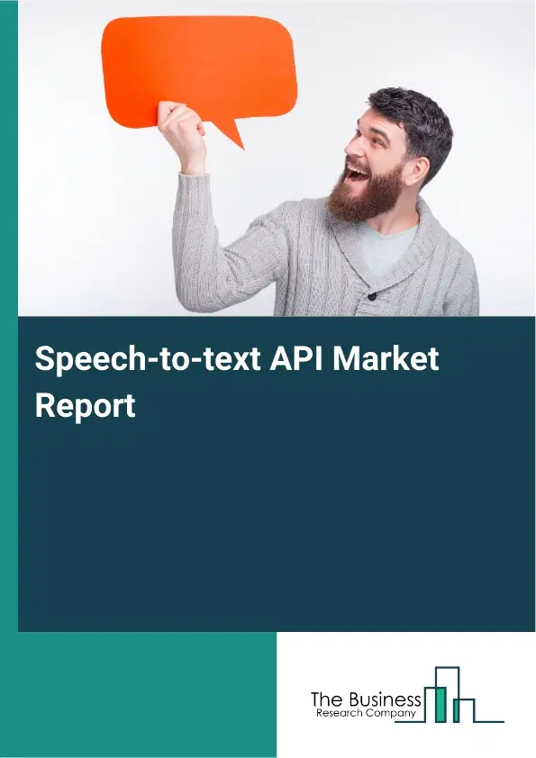 Global Speech-to-text API Market Report 2026 Global Speech-to-text API Market Report 2026