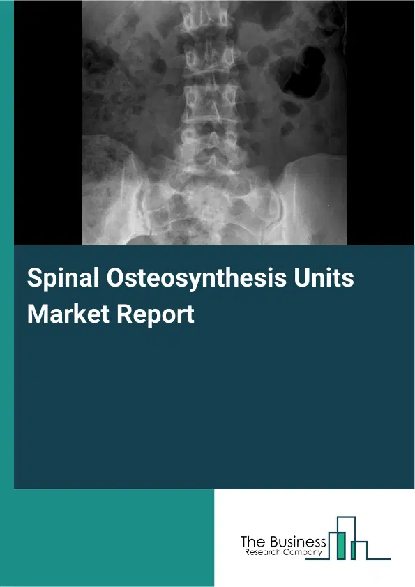 Spinal Osteosynthesis Units Market Report 2026 Spinal Osteosynthesis Units Market Report 2026