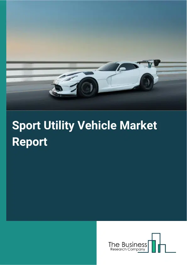 Sport Utility Vehicle Market Report 2026 Sport Utility Vehicle Market Report 2026
