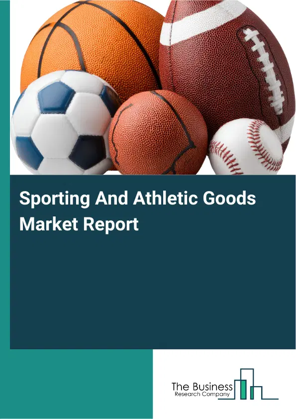 Sporting And Athletic Goods Market Report 2026 Sporting And Athletic Goods Market Report 2026
