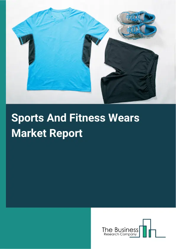 Sports And Fitness Wears Market Report 2026 Sports And Fitness Wears Market Report 2026