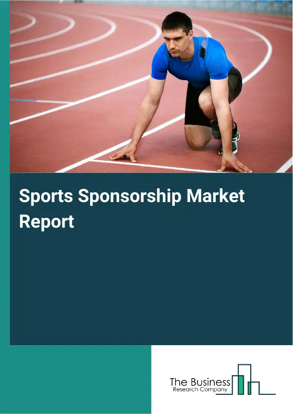 Sports Sponsorship Market Report 2026 Sports Sponsorship Market Report 2026