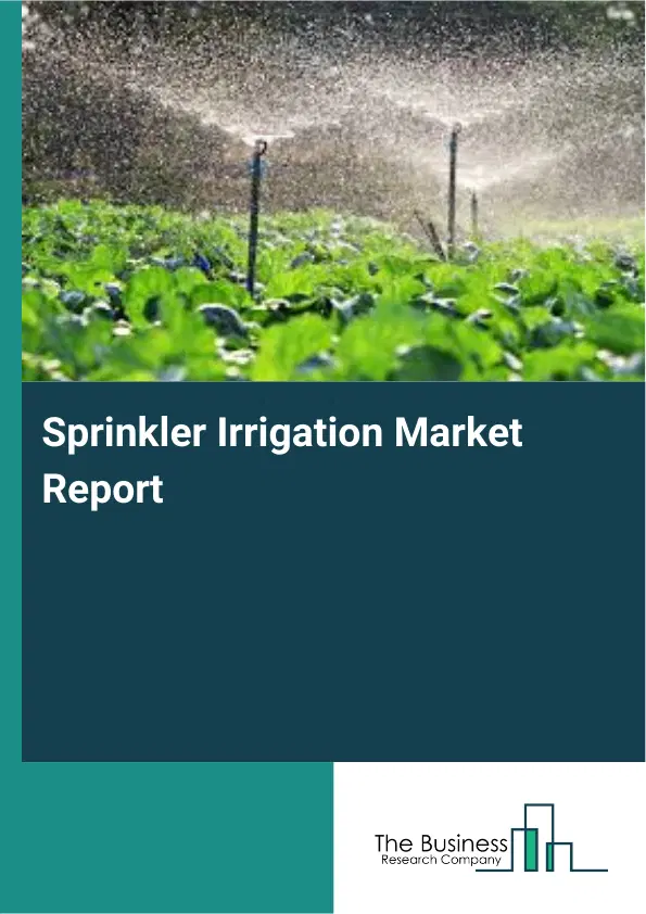 Sprinkler Irrigation Market Report 2026 Sprinkler Irrigation Market Report 2026