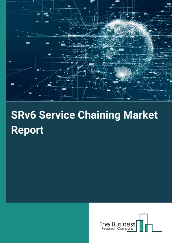SRv6 Service Chaining Market Report 2026 SRv6 Service Chaining Market Report 2026