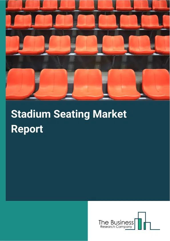 Stadium Seating Market Report 2026 Stadium Seating Market Report 2026