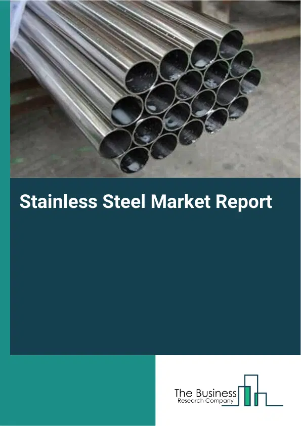 Global Stainless Steel Market Report 2026 Global Stainless Steel Market Report 2026