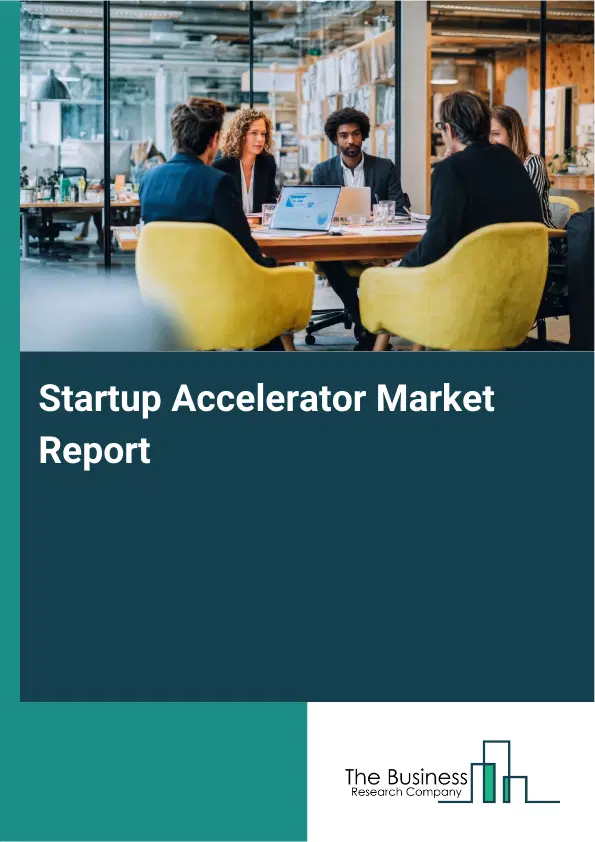 Startup Accelerator Market Report 2026 Startup Accelerator Market Report 2026