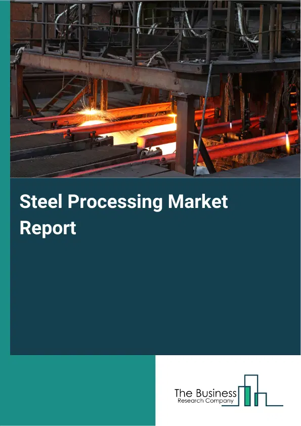 Steel Processing Market Report 2026 Steel Processing Market Report 2026