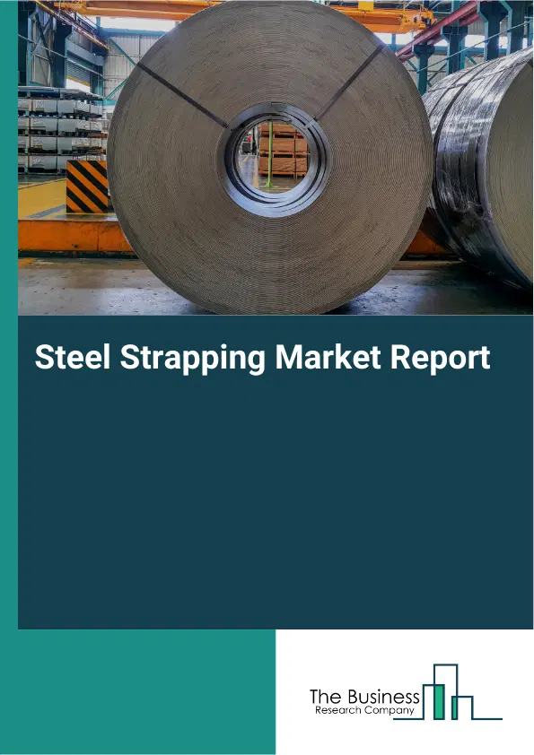 Steel Strapping Market Report 2026 Steel Strapping Market Report 2026