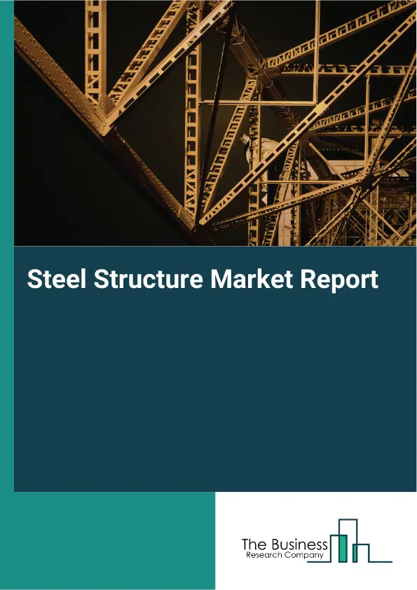 Global Steel Structure Market Report 2026 Global Steel Structure Market Report 2026