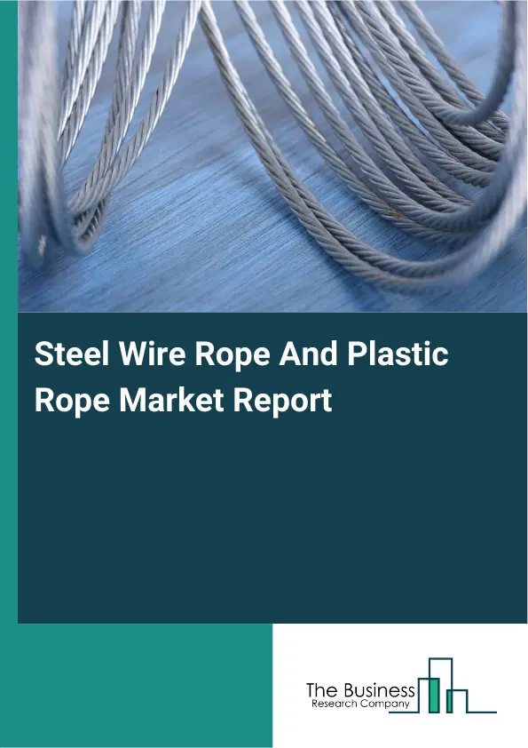 Steel Wire Rope And Plastic Rope Market Report 2026 Steel Wire Rope And Plastic Rope Market Report 2026