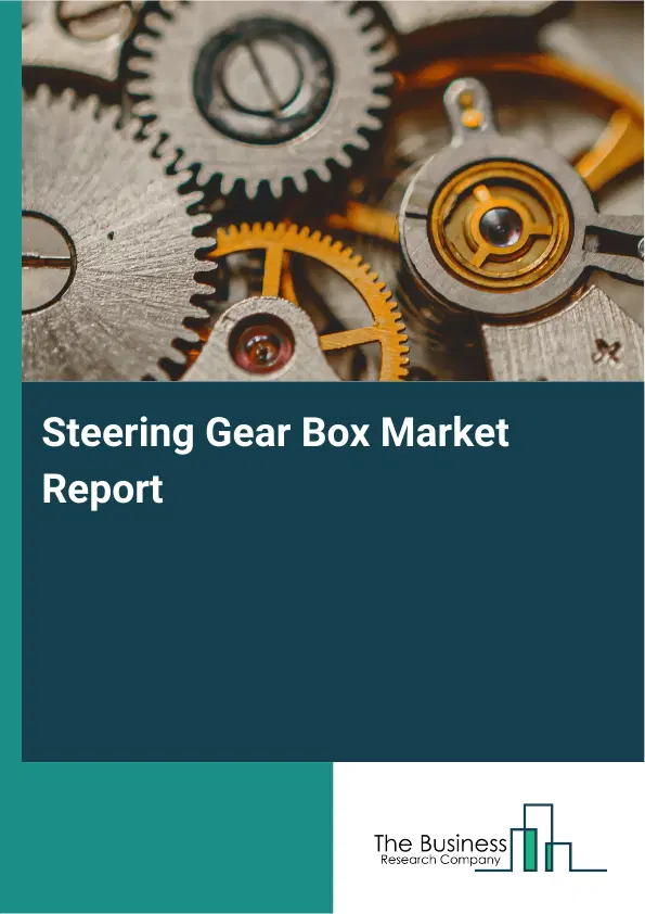 Steering Gear Box Market Report 2026 Steering Gear Box Market Report 2026