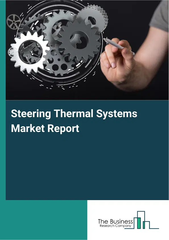 Steering Thermal Systems Market Report 2026 Steering Thermal Systems Market Report 2026