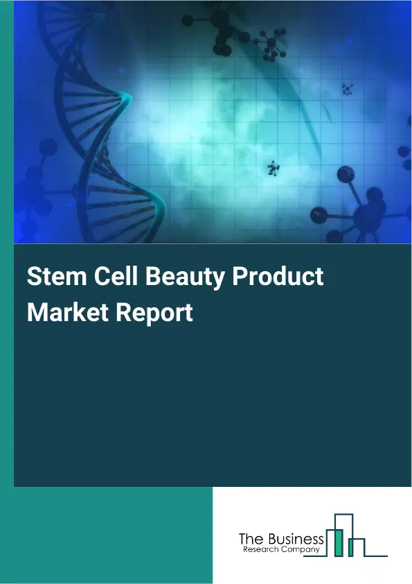 Stem Cell Beauty Product Market Report 2026 Stem Cell Beauty Product Market Report 2026